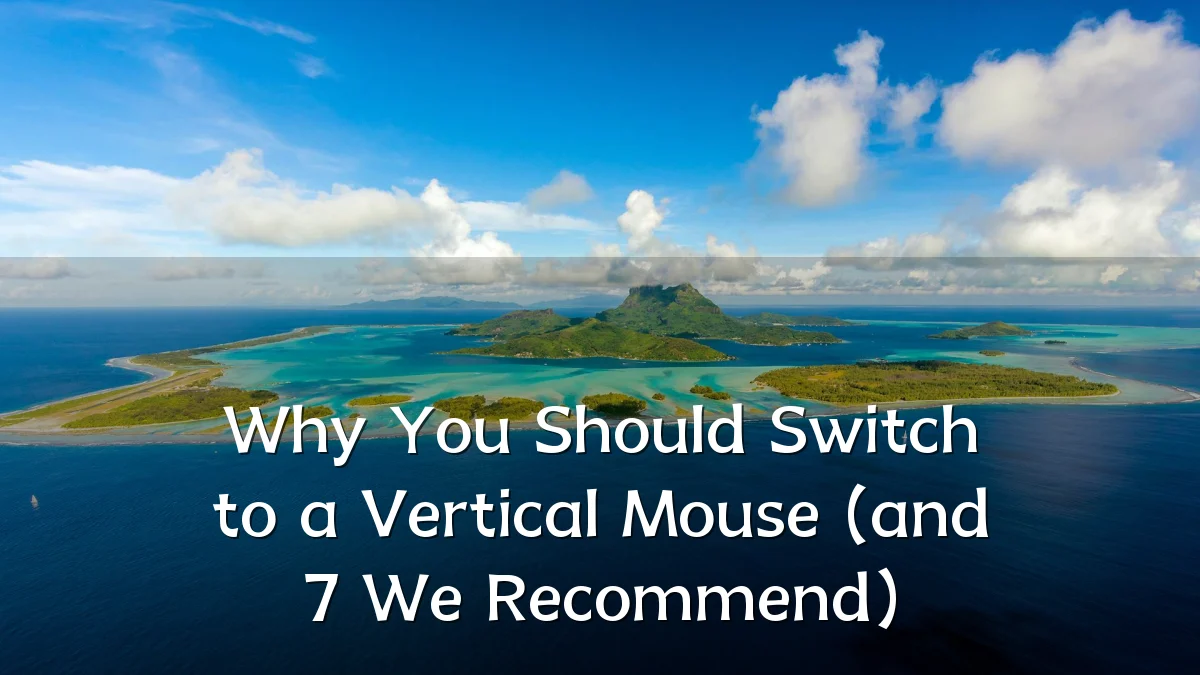 Why You Should Switch to a Vertical Mouse (and 7 We Recommend)