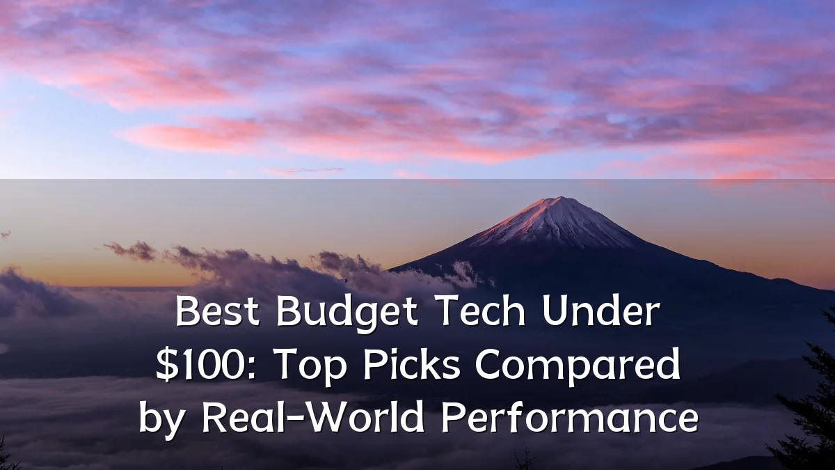 Best Budget Tech Under $100: Top Picks Compared by Real-World Performance