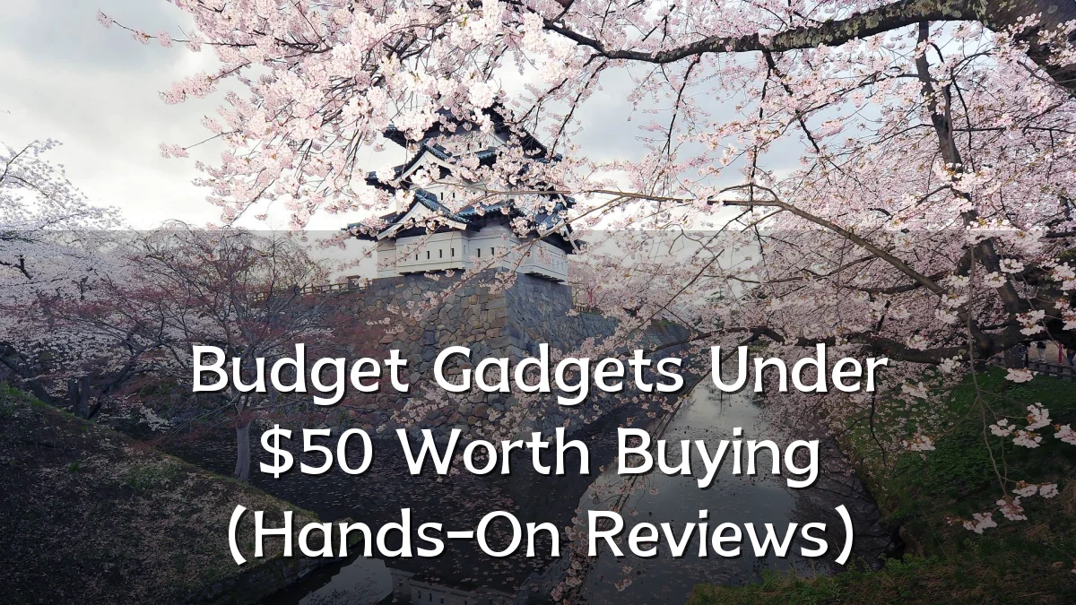 Budget Gadgets Under $50 Worth Buying (Hands-On Reviews)