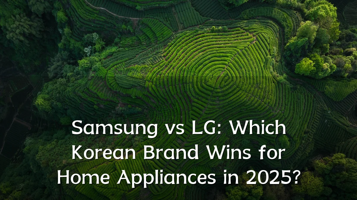 Samsung vs LG: Which Korean Brand Wins for Home Appliances in 2025?