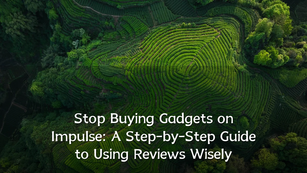 Stop Buying Gadgets on Impulse: A Step-by-Step Guide to Using Reviews Wisely