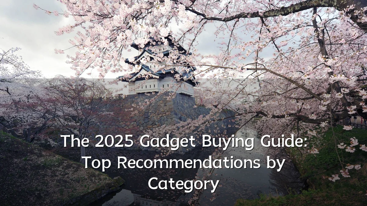 The 2025 Gadget Buying Guide: Top Recommendations by Category