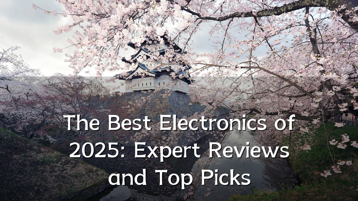 The Best Electronics of 2025: Expert Reviews and Top Picks