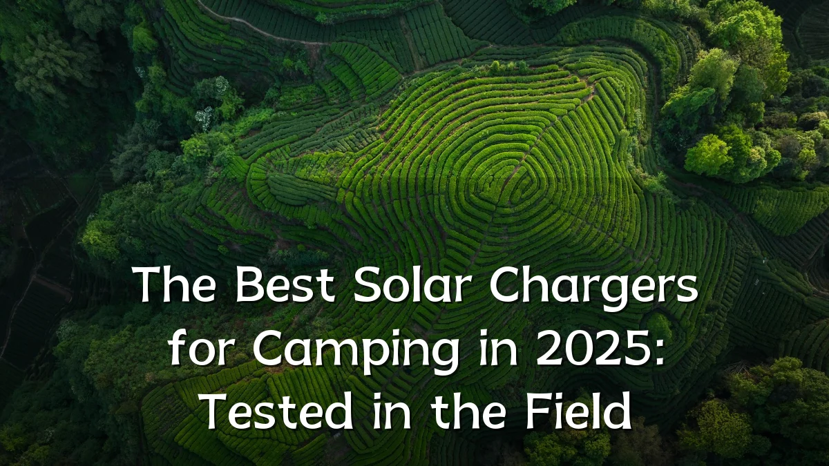 The Best Solar Chargers for Camping in 2025: Tested in the Field