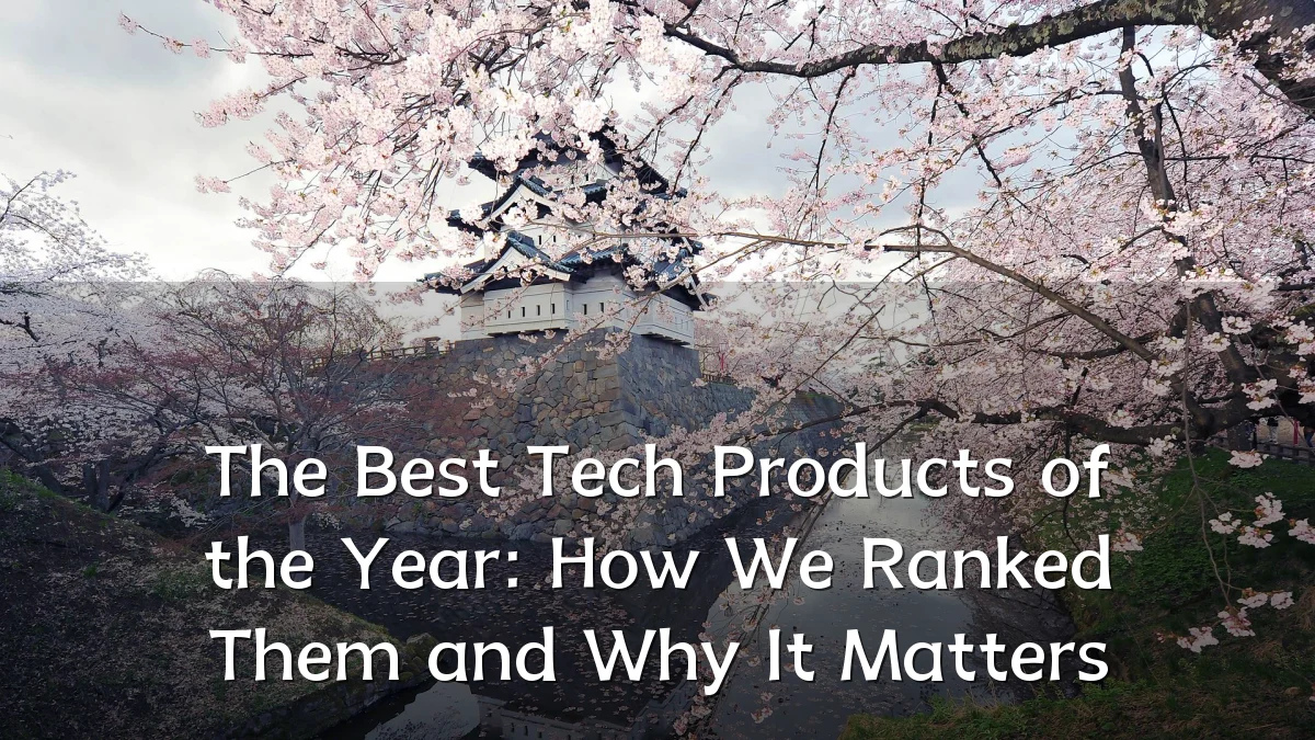 The Best Tech Products of the Year: How We Ranked Them and Why It Matters