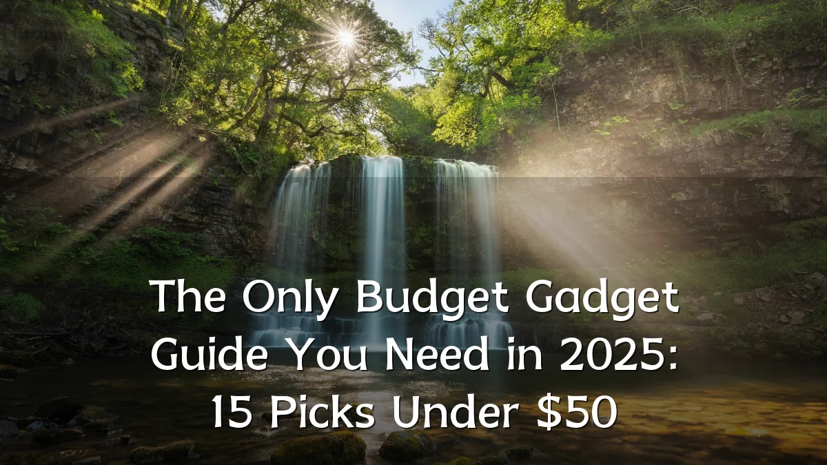 The Only Budget Gadget Guide You Need in 2025: 15 Picks Under $50