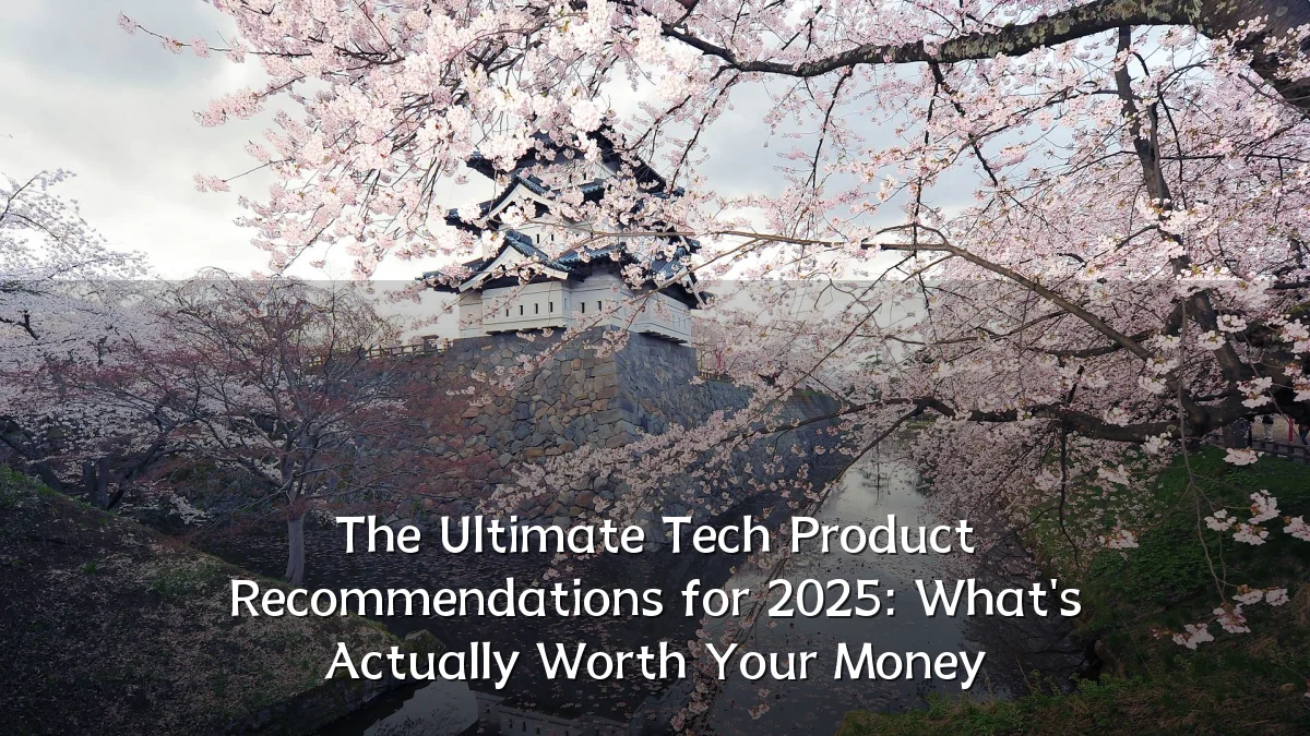 The Ultimate Tech Product Recommendations for 2025: What's Actually Worth Your Money