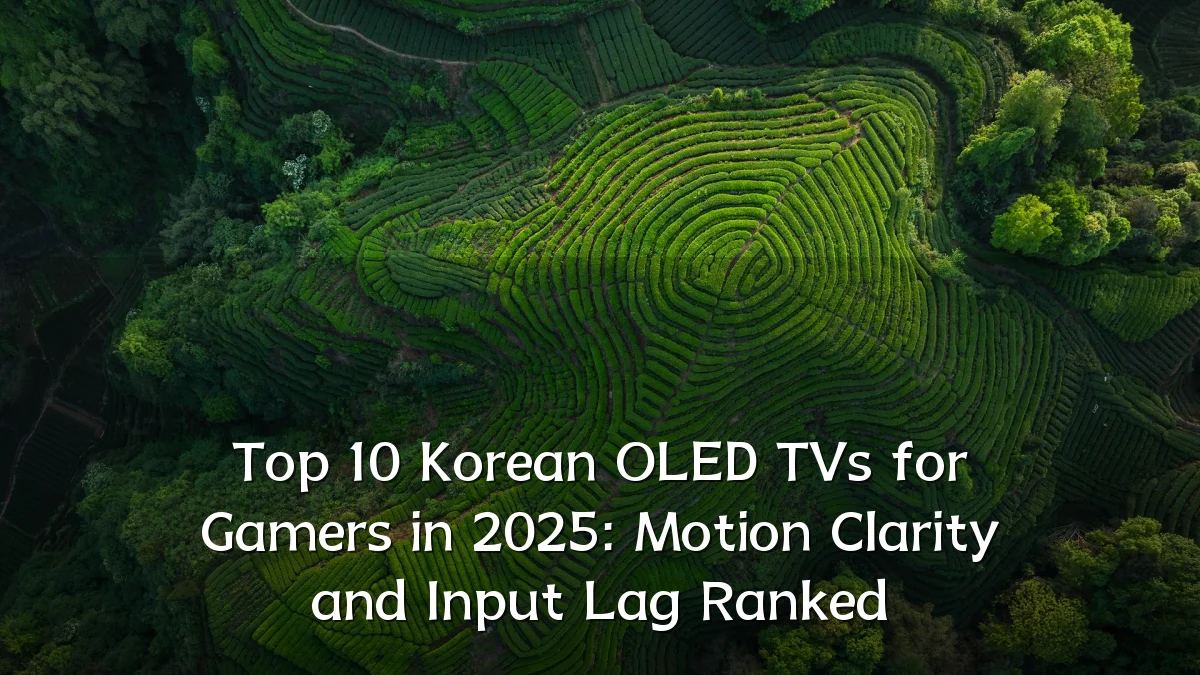 Top 10 Korean OLED TVs for Gamers in 2025: Motion Clarity and Input Lag Ranked