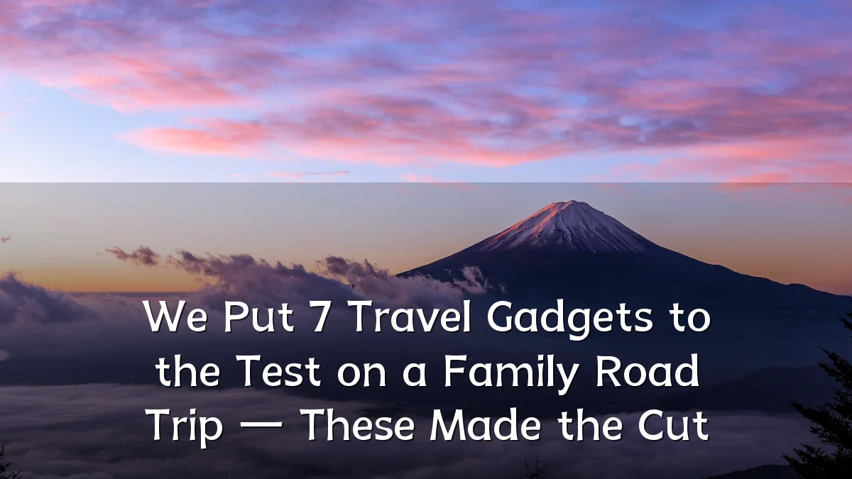 We Put 7 Travel Gadgets to the Test on a Family Road Trip — These Made the Cut