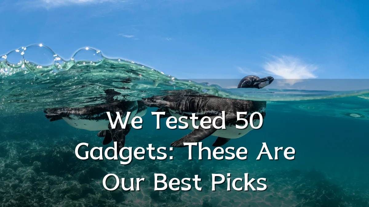 We Tested 50 Gadgets: These Are Our Best Picks